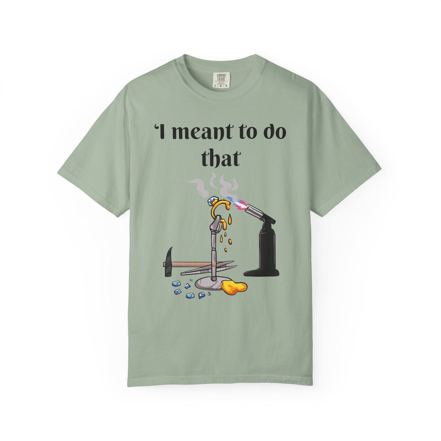 Silversmith Tools T-Shirt — "I Meant to Do That"