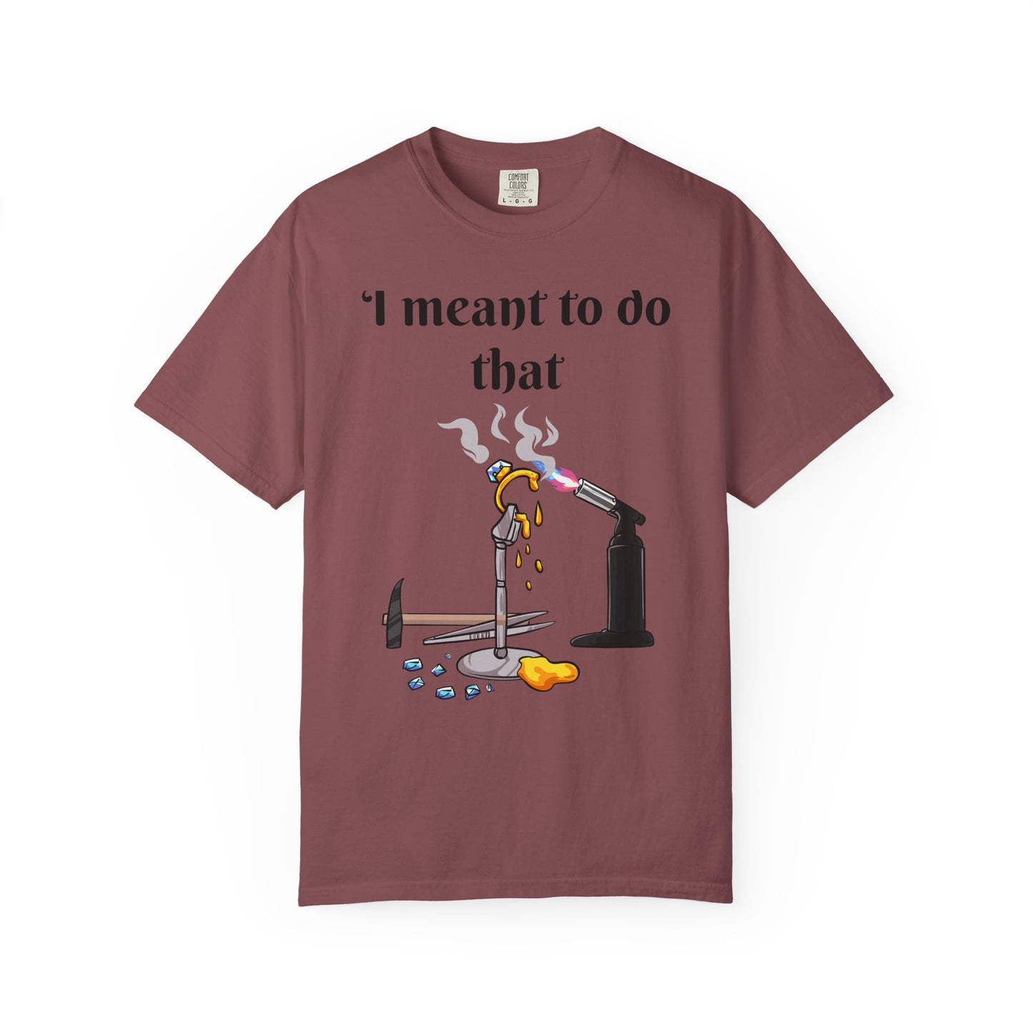 Silversmith Tools T-Shirt — "I Meant to Do That"