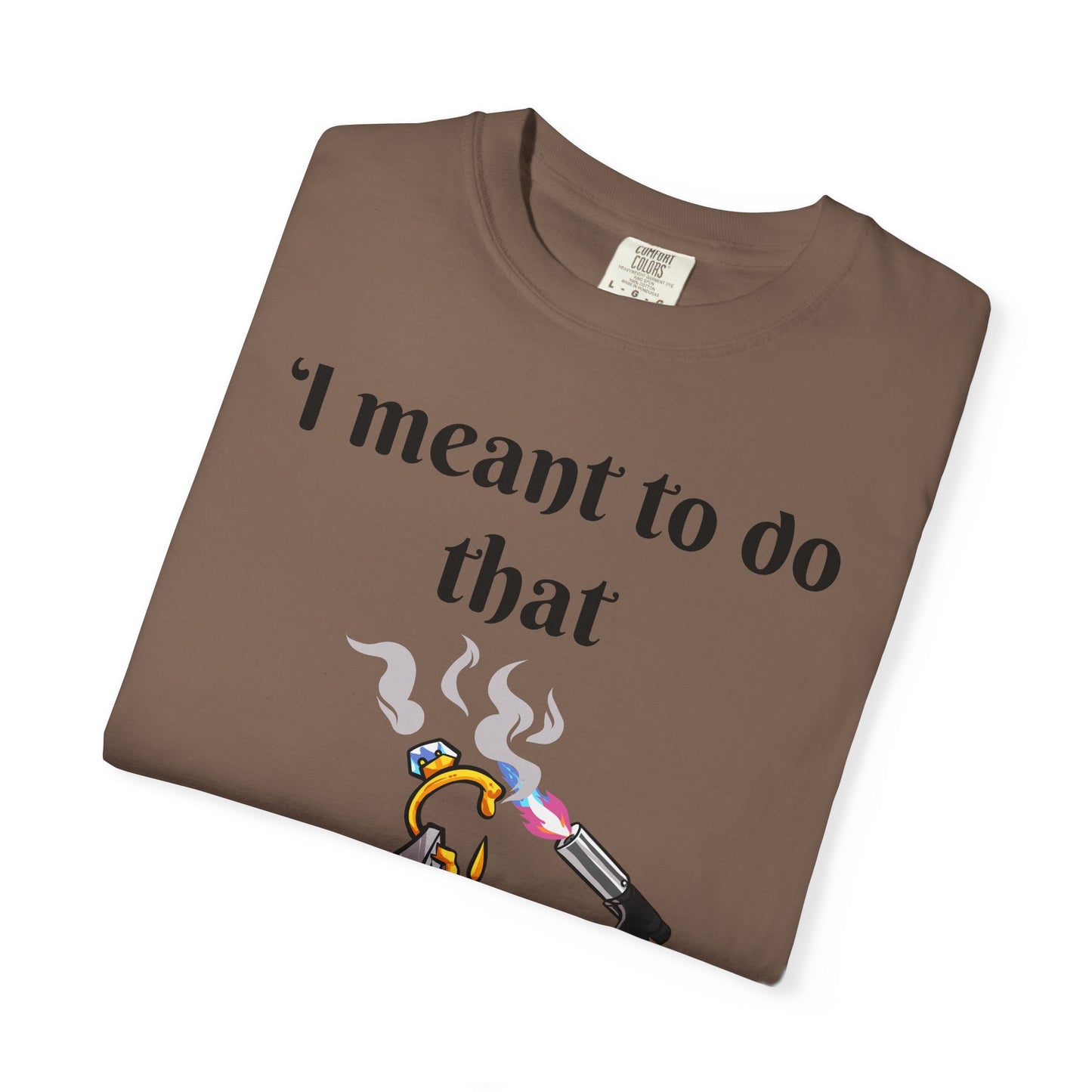 Silversmith Tools T-Shirt — "I Meant to Do That"