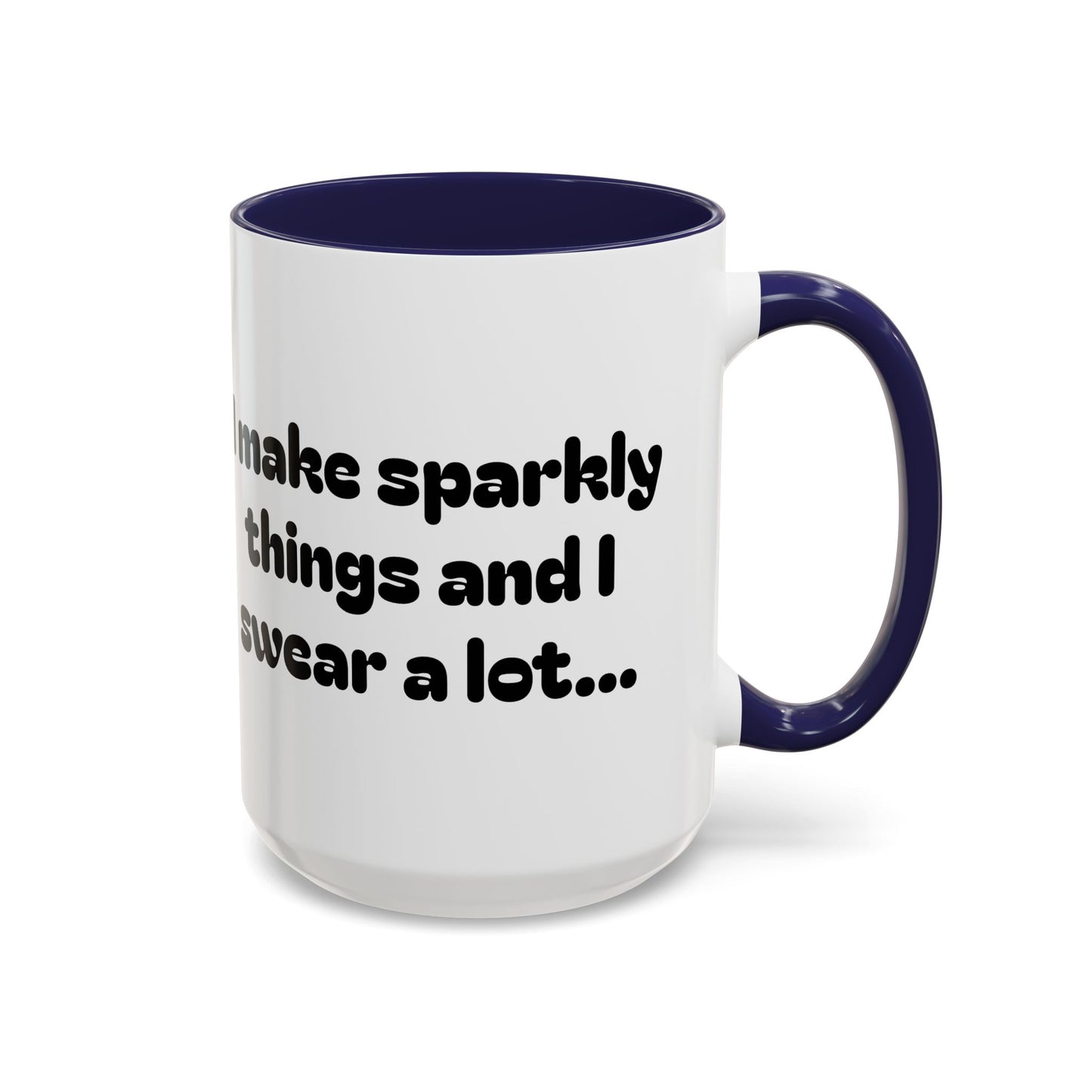 Sparkly 'I Make Sparkly Things and I Swear a Lot' Accent Coffee Mug (11/15oz)