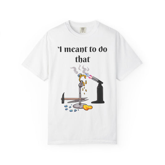 Silversmith Tools T-Shirt — "I Meant to Do That"