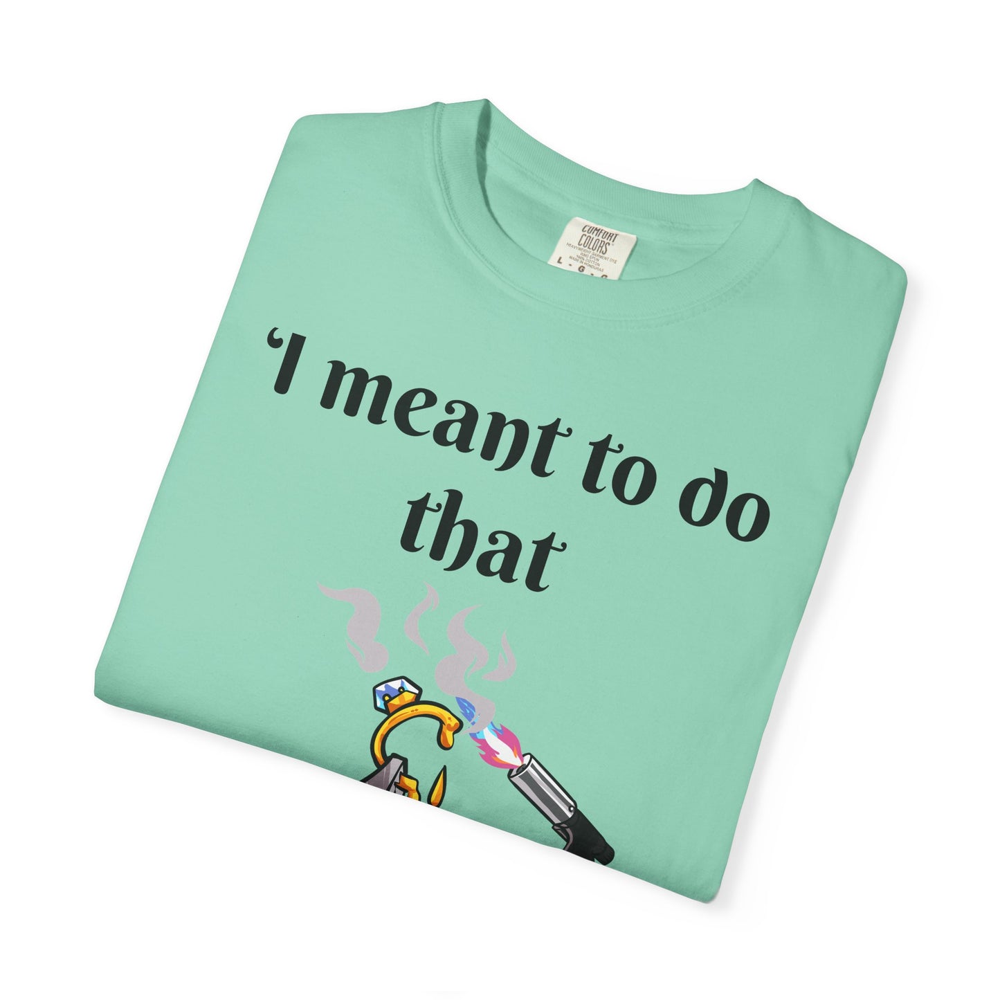Silversmith Tools T-Shirt — "I Meant to Do That"