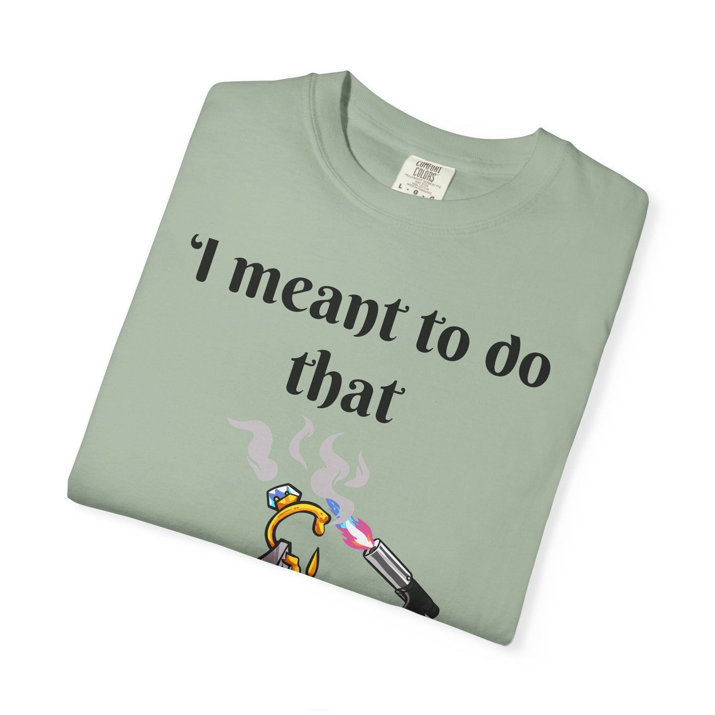 Silversmith Tools T-Shirt — "I Meant to Do That"