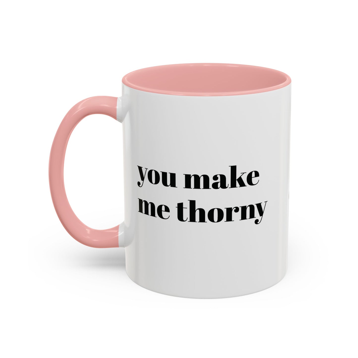 Coffee mug with accent color and my cactus doodle with " you make me thorny "
