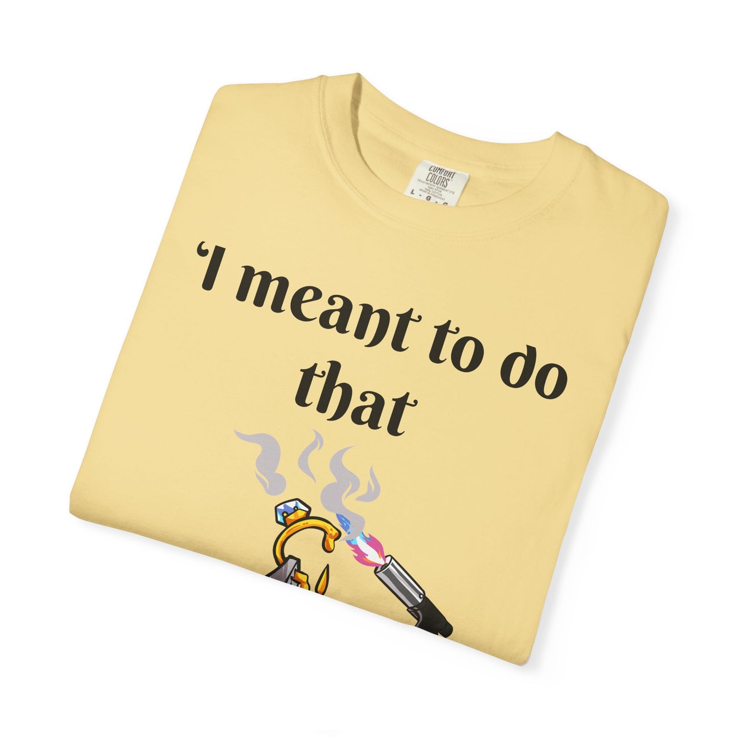 Silversmith Tools T-Shirt — "I Meant to Do That"