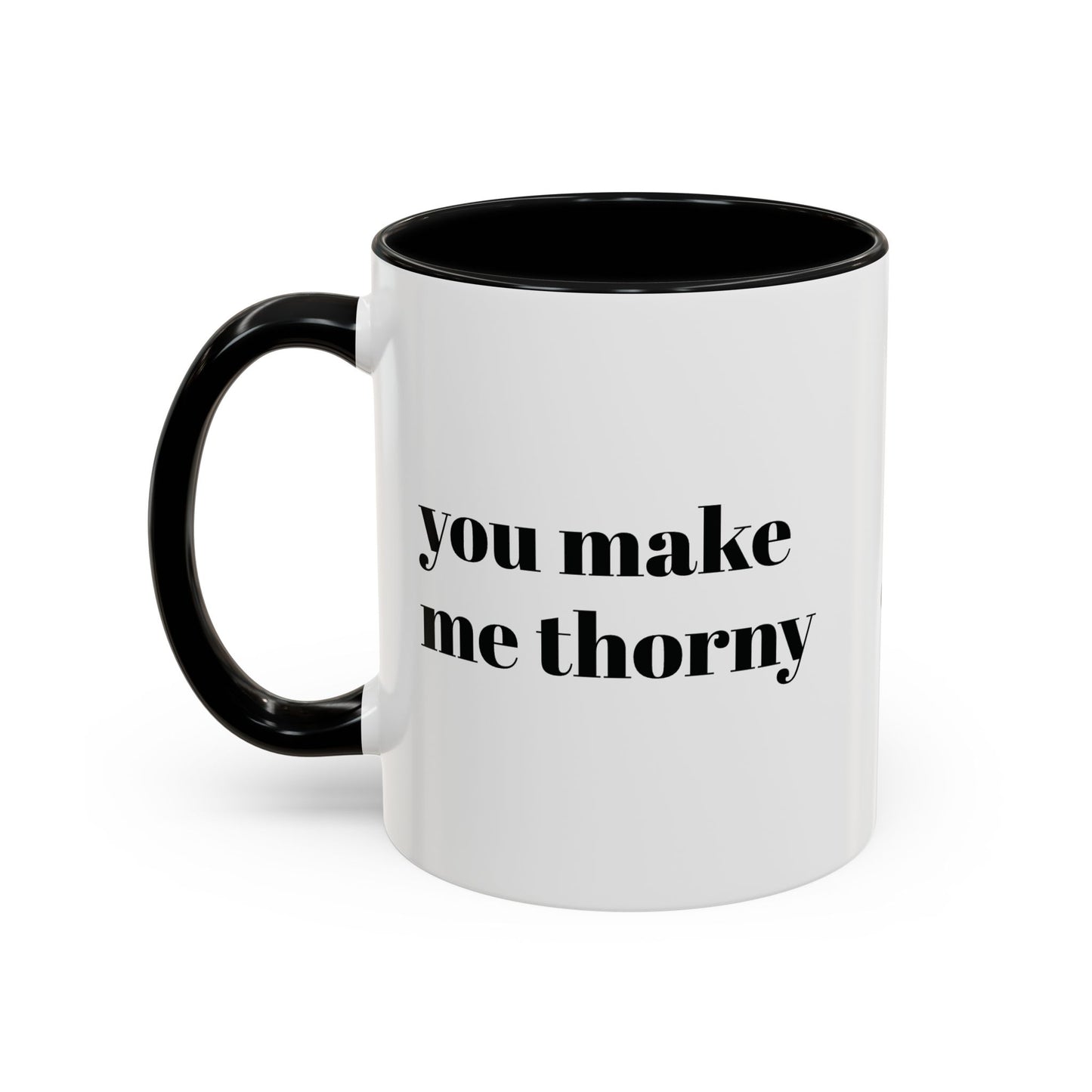 Coffee mug with accent color and my cactus doodle with " you make me thorny "