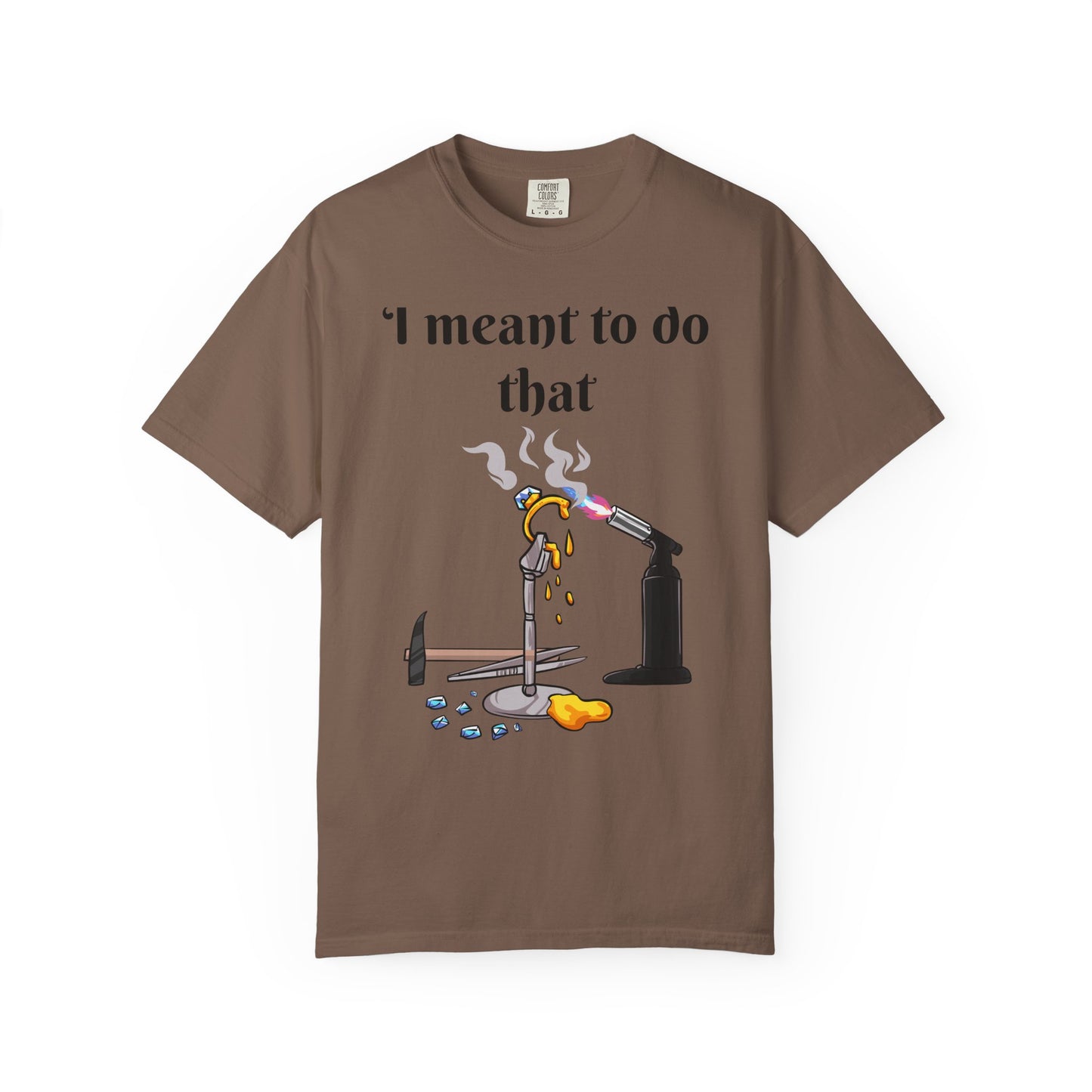 Silversmith Tools T-Shirt — "I Meant to Do That"