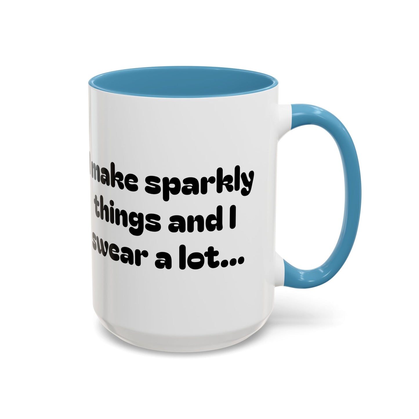 Sparkly 'I Make Sparkly Things and I Swear a Lot' Accent Coffee Mug (11/15oz)
