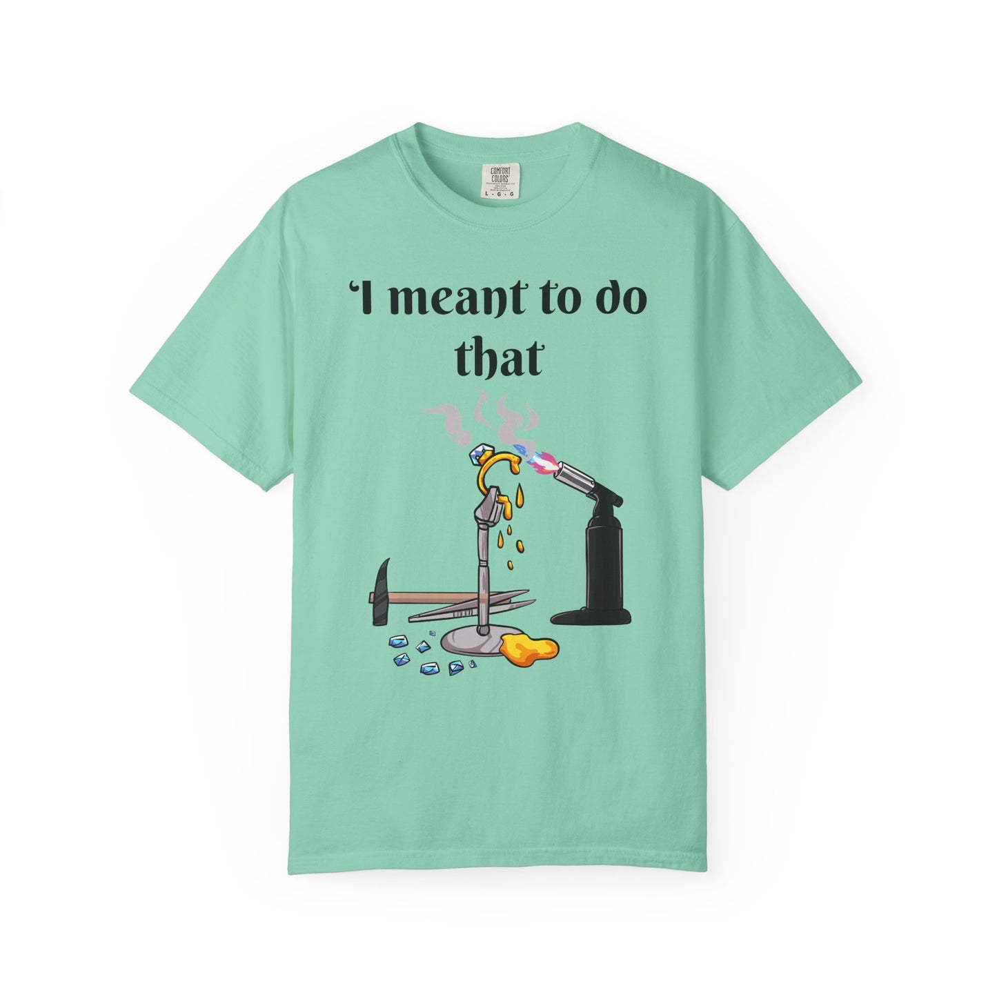 Silversmith Tools T-Shirt — "I Meant to Do That"