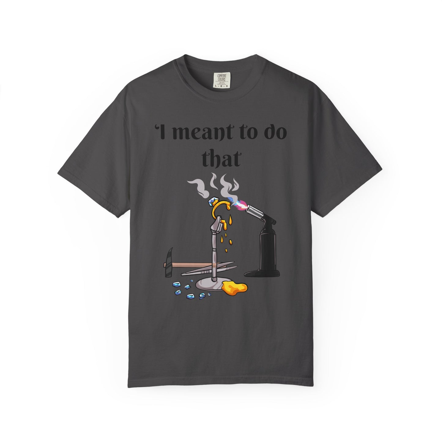 Silversmith Tools T-Shirt — "I Meant to Do That"