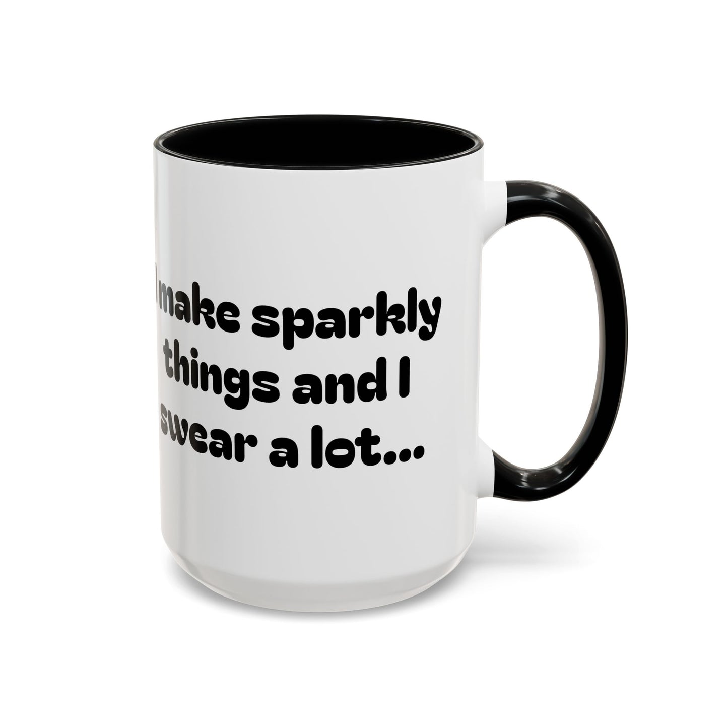 Sparkly 'I Make Sparkly Things and I Swear a Lot' Accent Coffee Mug (11/15oz)