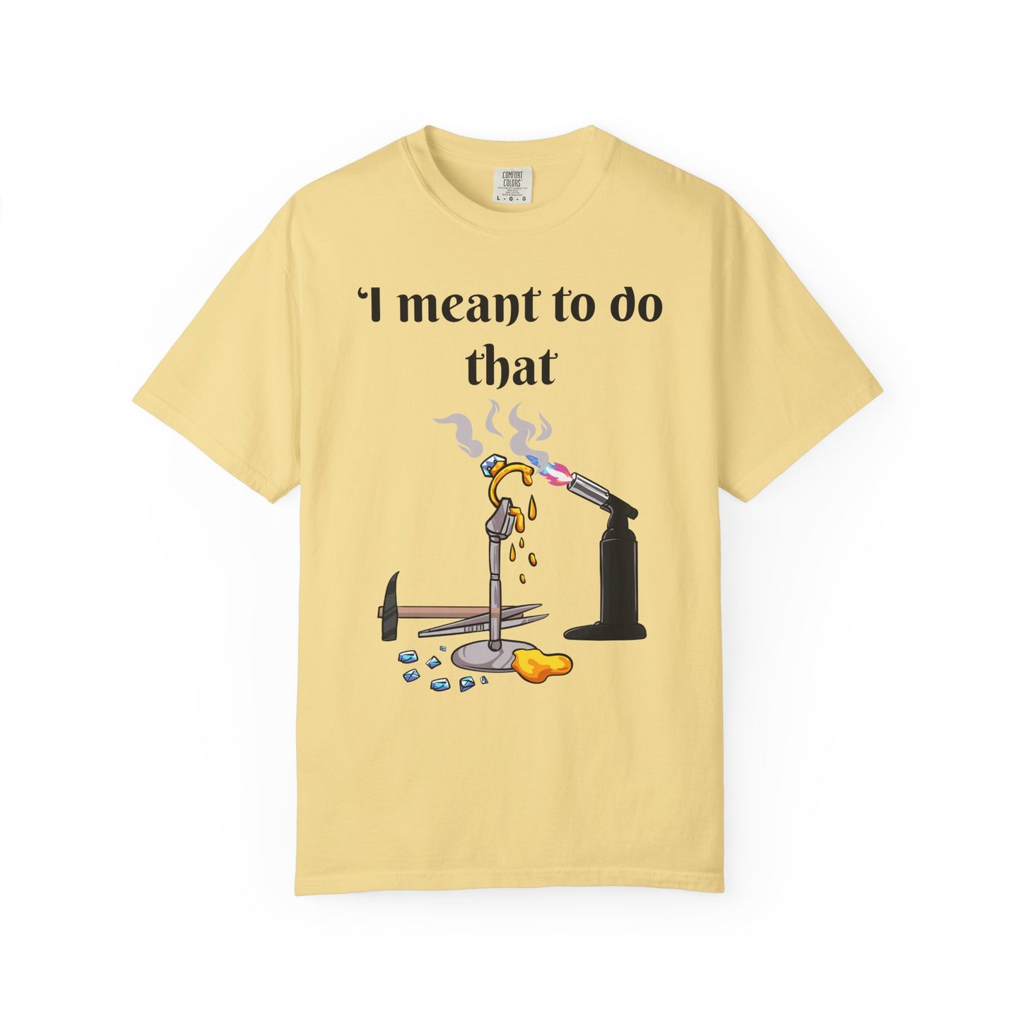 Silversmith Tools T-Shirt — "I Meant to Do That"