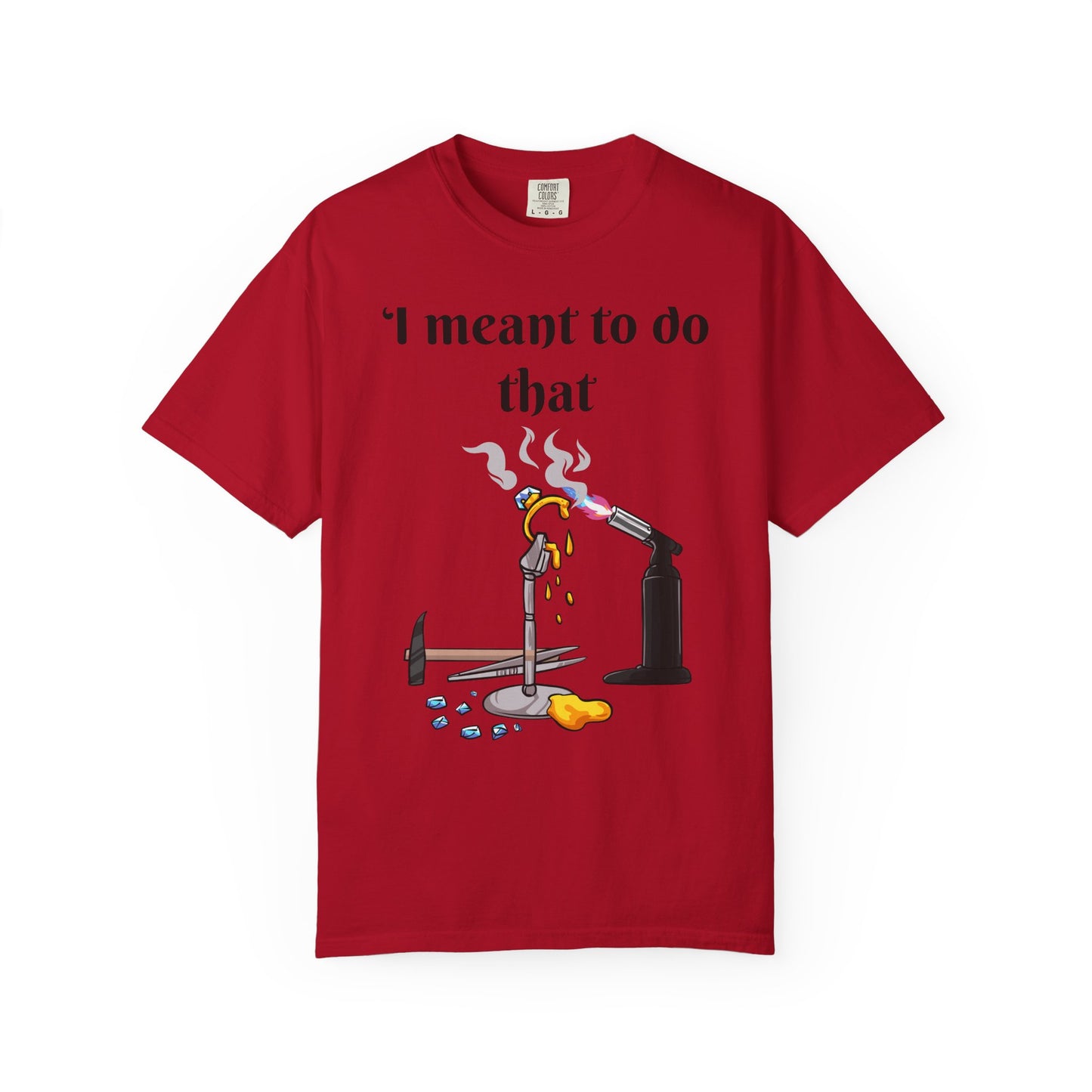 Silversmith Tools T-Shirt — "I Meant to Do That"