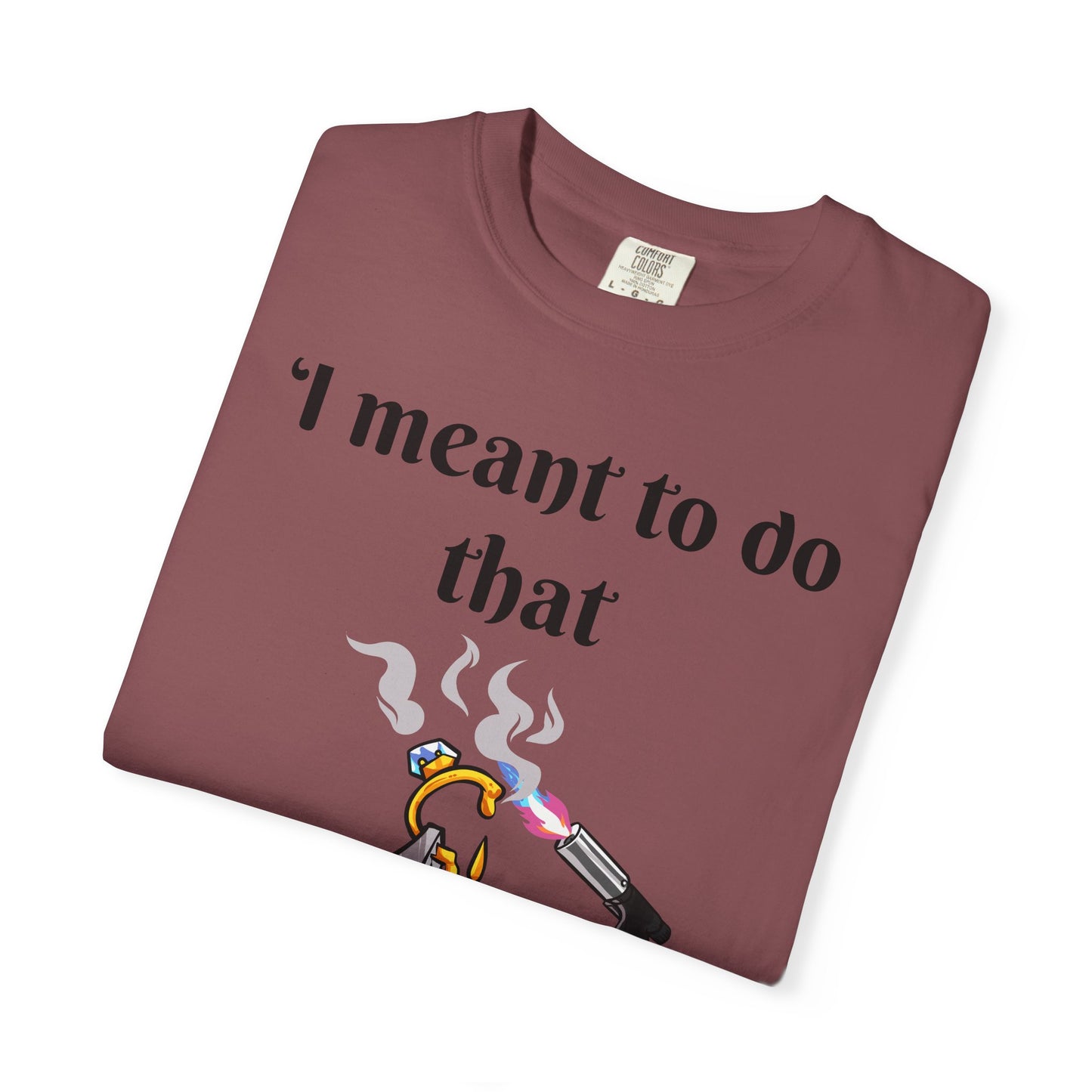 Silversmith Tools T-Shirt — "I Meant to Do That"