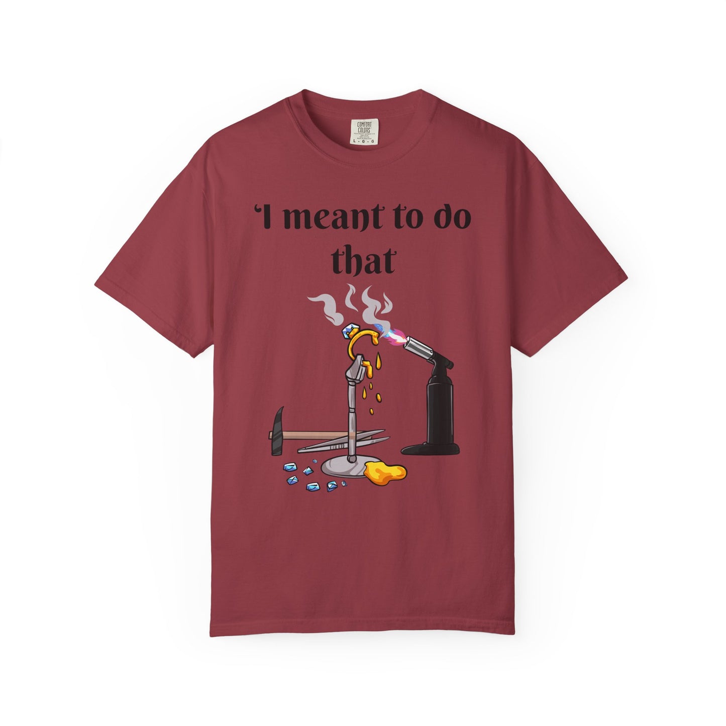 Silversmith Tools T-Shirt — "I Meant to Do That"