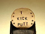 Bronze golf marker in bronze stamped with I kick putt, NiciArt 