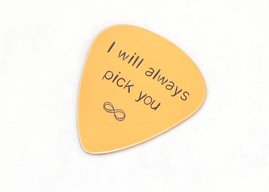 I will always pick you to infinity stamped on a bronze guitar pick